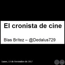 EL CRONISTA DE CINE - Por BLAS BRÍTEZ - Lunes, 13 de noviembre 2017